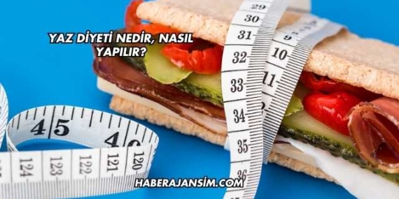 Yaz Diyeti Nedir, Nasıl Yapılır?