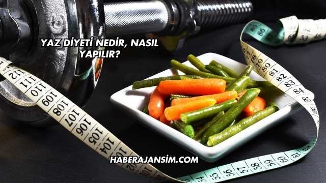 Yaz Diyeti Nedir, Nasıl Yapılır?
