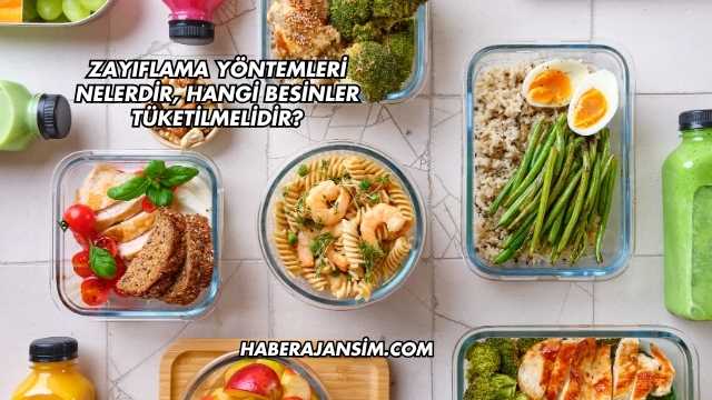 Zayıflama Yöntemleri Nelerdir, Hangi Besinler Tüketilmelidir?