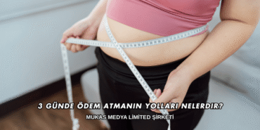 3 Günde Ödem Atmanın Yolları Nelerdir?
