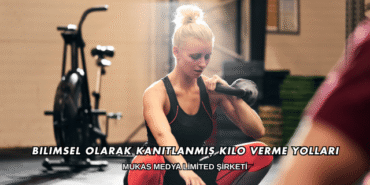 Bilimsel Olarak Kanıtlanmış Kilo Verme Yolları