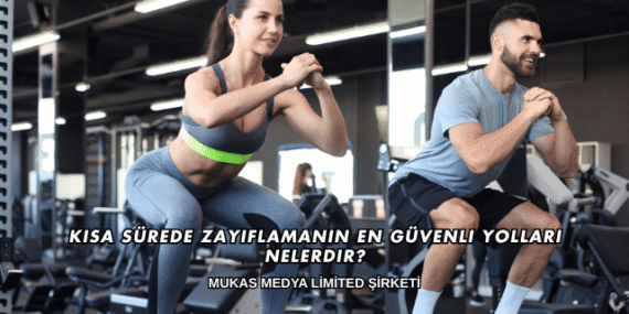 Kısa Sürede Zayıflamanın En Güvenli Yolları Nelerdir?