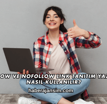 DoFollow ve NoFollow Link Tanıtım Yazısında Nasıl Kullanılır?