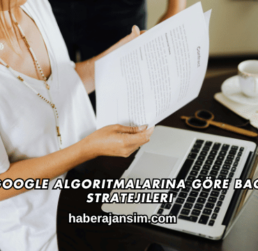 Son Google Algoritmalarına Göre Backlink Stratejileri
