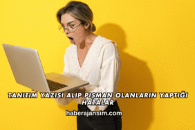 Tanıtım Yazısı Alıp Pişman Olanların Yaptığı Hatalar